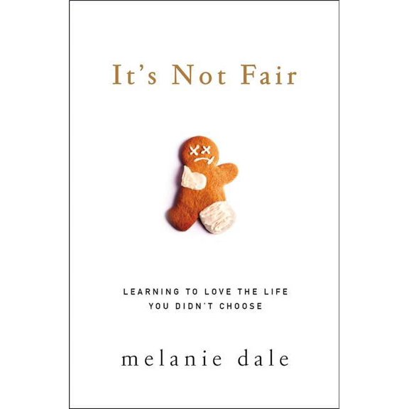 It's Not Fair: Learning to Love the Life You Didn't Choose, (Paperback)
