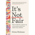 thumbnail image 1 of It's Not Fair: Why It's Time for a Grown-Up Conversation about How Adults Treat Children, (Paperback), 1 of 1