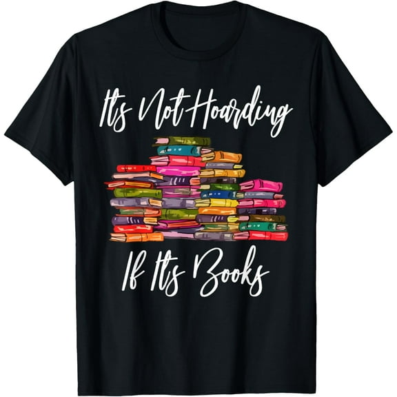 It's Not Hoarding If It's Books Literacy Funny and Sarcastic T-ShirtMen and women, Black T-shirt, size: Extra large