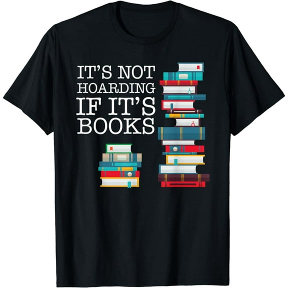 It's Not Hoarding If It's Books Literacy Funny and Sarcastic T-Shirt