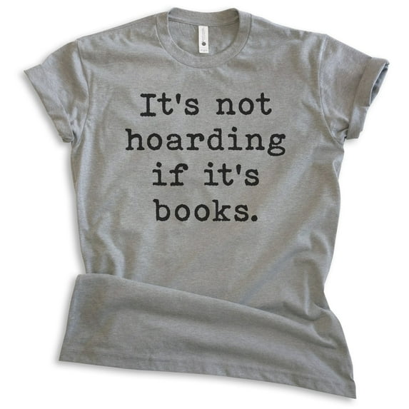 It's Not Hoarding If It's Books Shirt, Unisex Women's Men's Shirt, Book Shirt, Literary Literature Shirt, Dark Heather Gray, X-Large