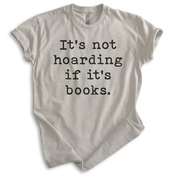 It's Not Hoarding If It's Books Shirt, Unisex Women's Men's Shirt, Book Shirt, Literary Literature Shirt, Light Silk Gray, X-Large
