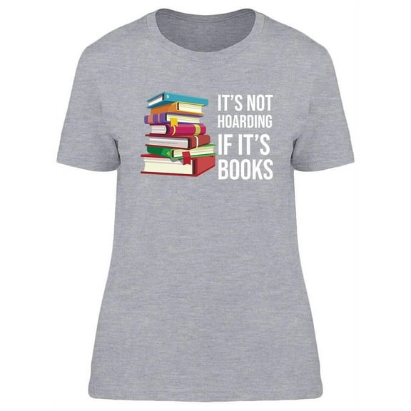 It's Not Hoarding If It's Books T-Shirt Women -Image by Shutterstock, Female Large