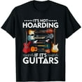 thumbnail image 1 of It’s Not Hoarding If It’s Guitars Musicians T-Shirt, 1 of 4