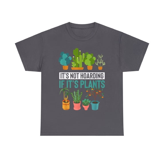 "It's Not Hoarding If It's Plants" Gardener T-Shirt