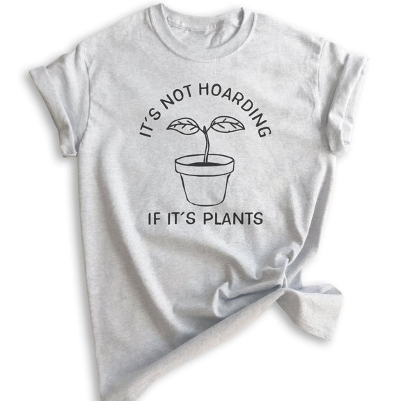 It's Not Hoarding If It's Plants Shirt, Unisex Shirt, Crazy Plant Lady Tee, Plant Lover Gift, Gardening T, Heather Ash, X-Small