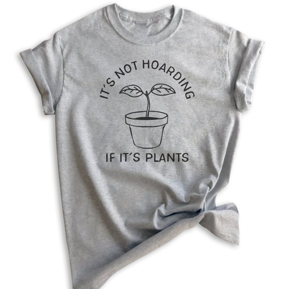 It's Not Hoarding If It's Plants Shirt, Unisex Shirt, Crazy Plant Lady Tee, Plant Lover Gift, Gardening T, Heather Gray, Medium