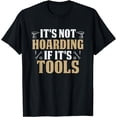 thumbnail image 1 of It's Not Hoarding If It's Tools Funny Handyman Repairman T-Shirt, 1 of 2