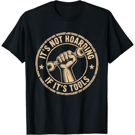 It's Not Hoarding If It's Tools Funny Mechanic Carpenter T-Shirt, Unisex T-Shirt