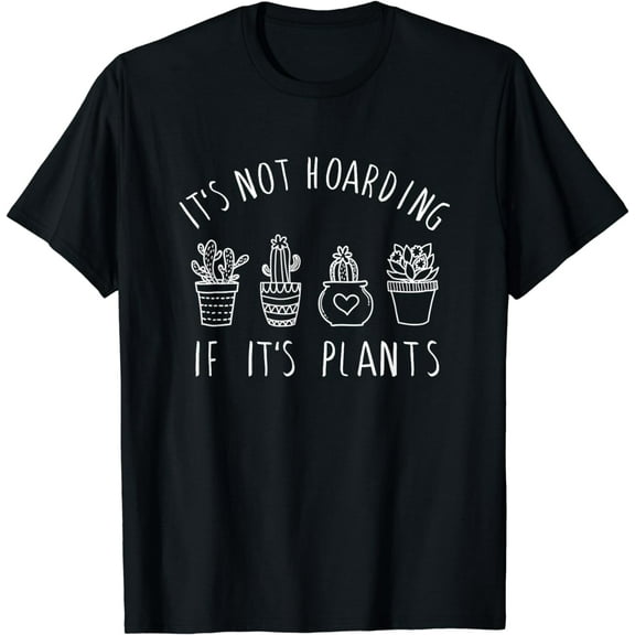 It's Not Hoarding if Its Plants Funny Plant & Garden Lover T-Shirt