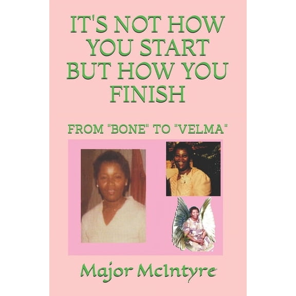 It's Not How You Start But How You Finish: From "Bone" to "Velma", (Paperback)