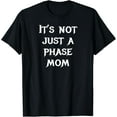 thumbnail image 1 of It's Not Just A Phase Mom T-Shirt Funny, 1 of 4