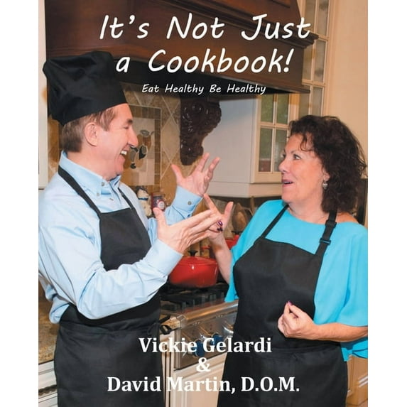 It's Not Just a Cookbook: Eat Healthy Be Healthy, (Paperback)