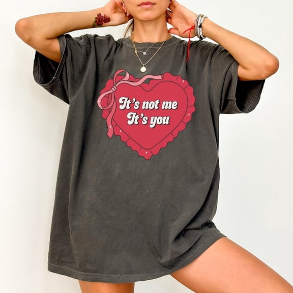 It's Not Me It's You Heart T Shirt, Love, Trendy, Oversized, Valentines Day Her, Aesthetic graphic tee, Valentines Day Shirt All Size S-5Xl