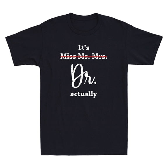 It's Not Miss Ms Mrs It's Dr Actually Slogan T-Shirt