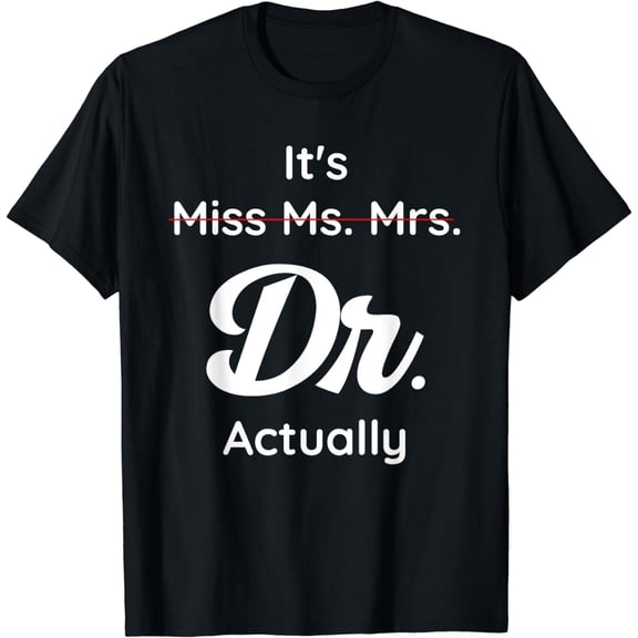 It's Not Miss Ms Mrs Its Dr Actually Doctor Graduation Women T-Shirt