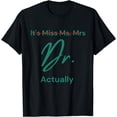 thumbnail image 1 of It's Not Miss Ms Mrs Its Dr Actually Doctor Graduation Women T-Shirt, 1 of 3