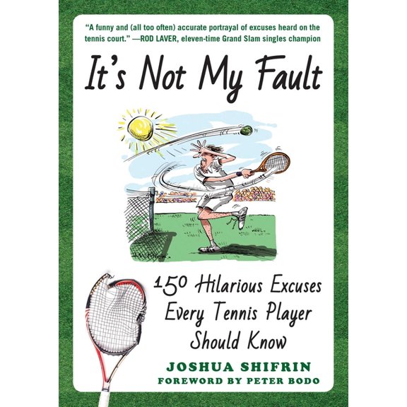 It's Not My Fault : 150 Hilarious Excuses Every Tennis Player Should Know (Paperback)