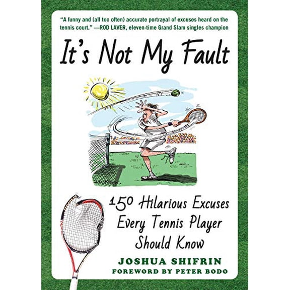 Pre-Owned It's Not My Fault: 150 Hilarious Excuses Every Tennis Player Should Know (Paperback) 1510730532 9781510730533