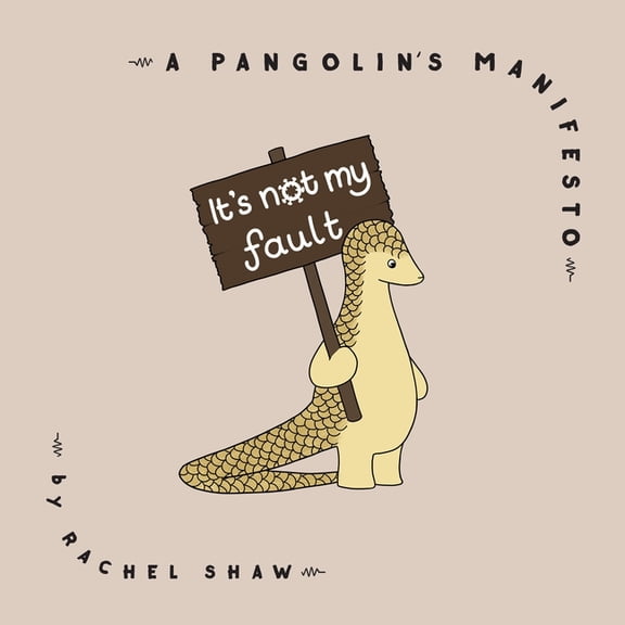 It's Not My Fault: A Pangolin's Manifesto, (Hardcover)