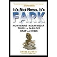 thumbnail image 1 of Pre-Owned It's Not News, It's Fark: How Mass Media Tries to Pass Off Crap as News (Paperback) 1592403662 9781592403660, 1 of 1
