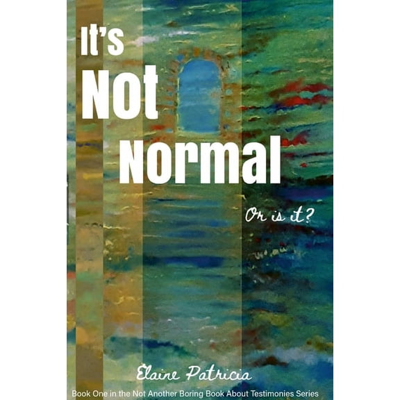 It's Not Normal. or Is It?: Book One in the 'Not Another Boring Book About Testimonies Series', (Paperback)