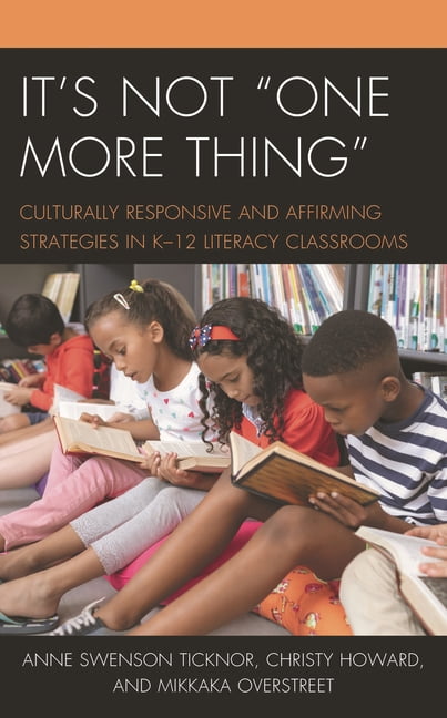 It's Not "One More Thing": Culturally Responsive and Affirming Strategies in K-12 Literacy Classrooms, (Paperback)