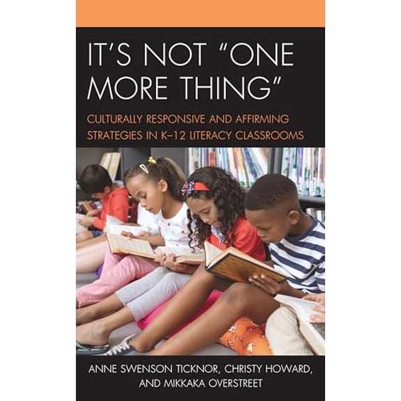 Pre-Owned It's Not "One More Thing": Culturally Responsive and Affirming Strategies in K-12 Literacy Classrooms, 9781475857146, 1475857144, Paperback,