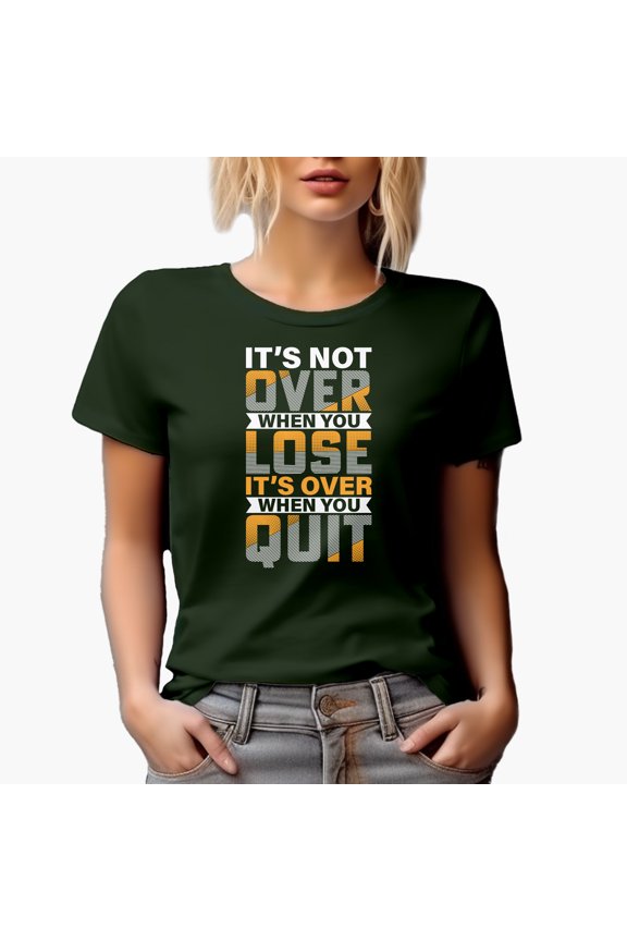 It's Not Over When You Lose, It's Over When You Quit, Motivational Quote, Military Green T-Shirt, XL