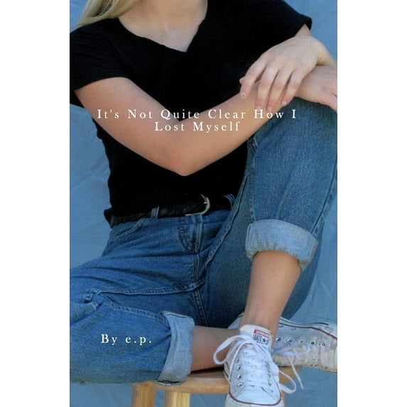 It's Not Quite Clear How I Lost Myself: A Poetry Book (Hardcover)