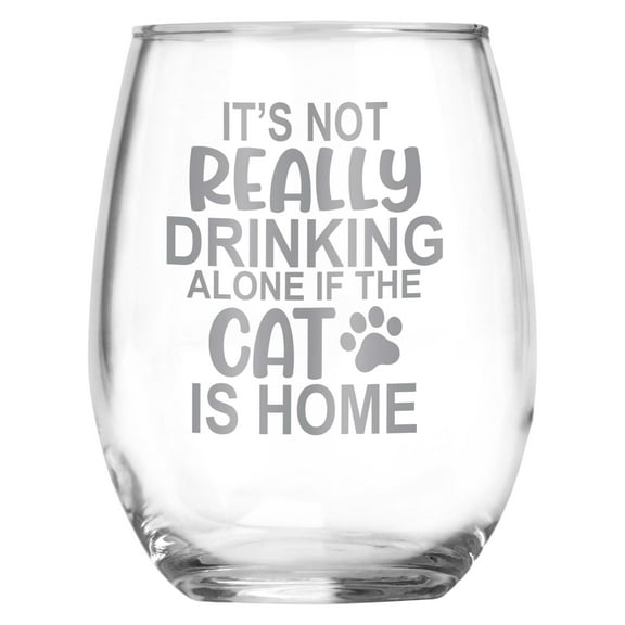 It's Not Really Drinking Alone if the Cat is Home Funny Engraved Stemless Wine Glass for Cat Owner , Unique Novelty Gift for Birthday, Christmas