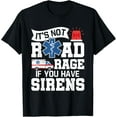 thumbnail image 1 of It's Not Road Rage If You Have Sirens - EMT EMS Paramedic T-Shirt, 1 of 4