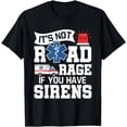 thumbnail image 1 of It's Not Road Rage If You Have Sirens - EMT EMS Paramedic T-Shirt, 1 of 4