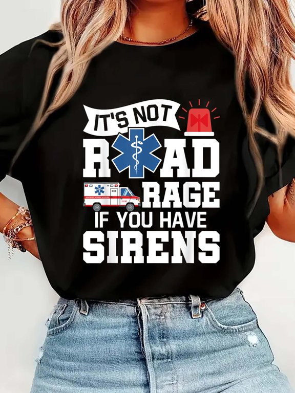 It's Not Road Rage If You Have Sirens - EMT EMS ParamedicCrew Neck Graphic Tee Cotton Women T-Shirt