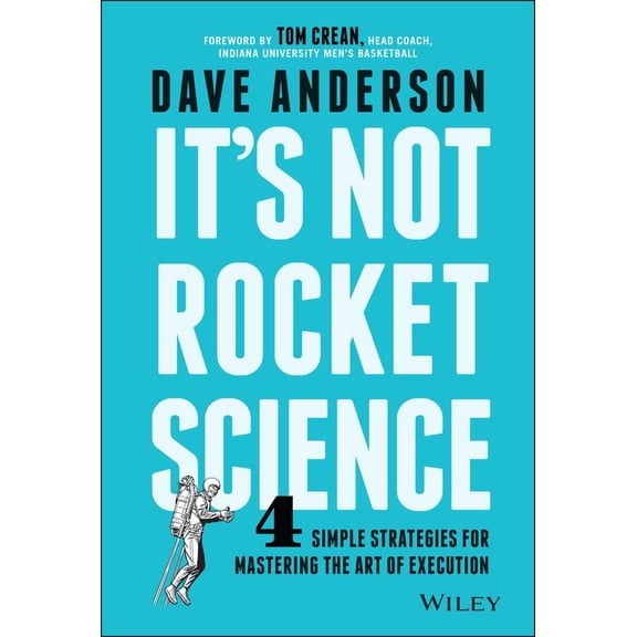 Pre-Owned It's Not Rocket Science: 4 Simple Strategies for Mastering the Art of Execution (Hardcover) 1119116635 9781119116639