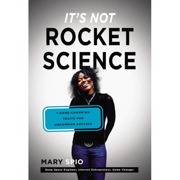 It's Not Rocket Science : 7 Game-Changing Traits for Uncommon Success