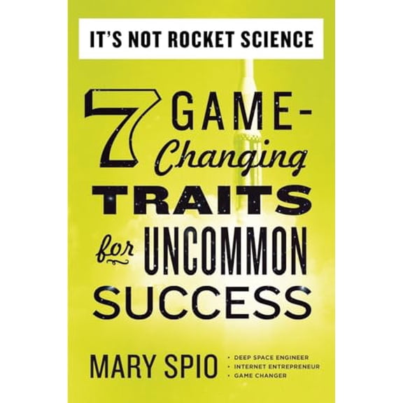 Pre-Owned It's Not Rocket Science: 7 Game-Changing Traits for Uncommon Success (Paperback) 0399169326 9780399169328