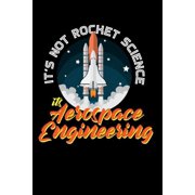 It's Not Rocket Science It's Aerospace Engineering 120 Pages I 6x9 I Cornellnotes I Funny Science, Space & Galaxy Gift , Paperback