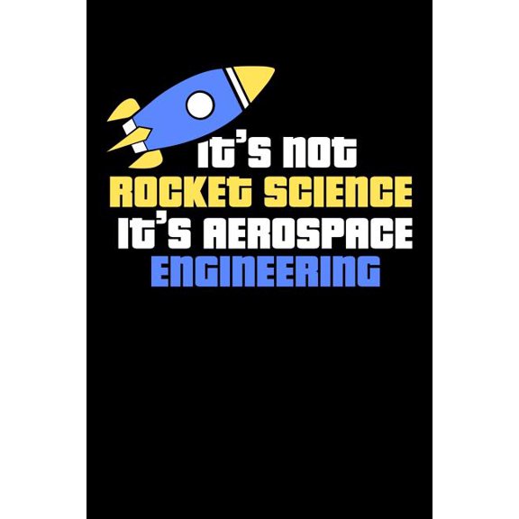 It's Not Rocket Science It's Aerospace Engineering: 120 Pages I 6x9 I Karo I Funny Science, Space & Galaxy Gift I Moon &, (Paperback)