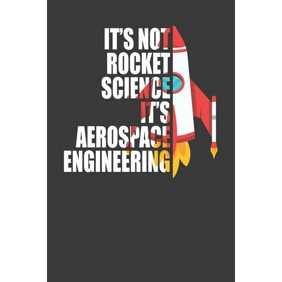 It's Not Rocket Science It's Aerospace Engineering : Spaceflight Enthusiast Gift (Paperback)