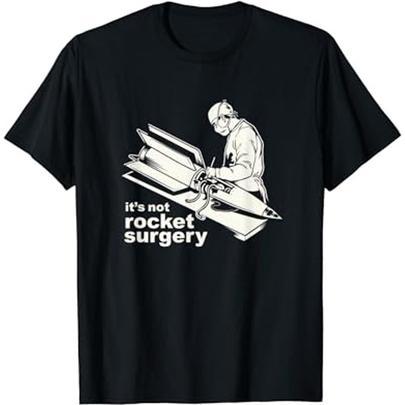 It's Not Rocket Surgery T-Shirt Doctor Of Medicine Surgeon