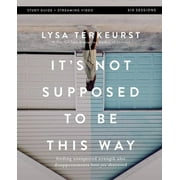Its Not Supposed to Be This Way Bible Study Guide Plus Streaming Video Finding Unexpected Strength When Disappointment, Paperback