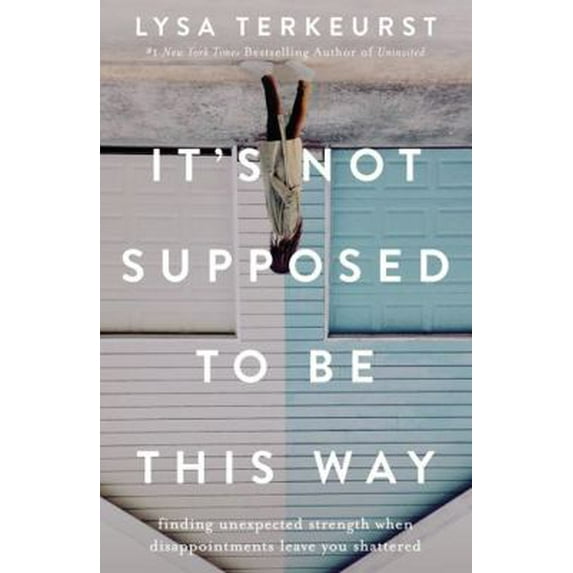 Pre-Owned It's Not Supposed to Be This Way: Finding Unexpected Strength When Disappointments Leave You Shattered (Paperback) 1400210976 9781400210978