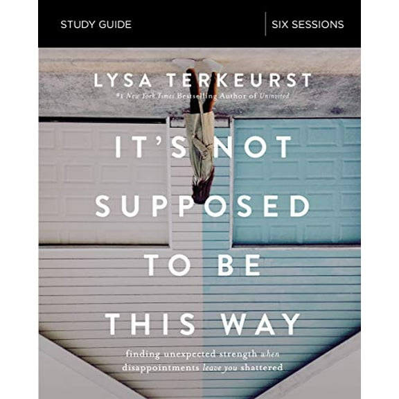 Pre-Owned It's Not Supposed to Be This Way Bible Study Guide: Finding Unexpected Strength When Disappointments Leave You Shattered (Paperback) 0310094348 9780310094340