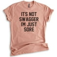 thumbnail image 1 of It's Not Swagger I'm Just Sore Shirt, Unisex Women's Men's Shirt, Workout Gym T-shirt, Exercise Diet Shirt, Heather Sunset, X-Large, 1 of 6