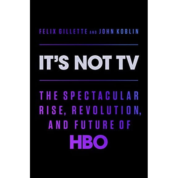 Pre-Owned It's Not TV: The Spectacular Rise, Revolution, and Future of HBO (Hardcover) 0593296192 9780593296196