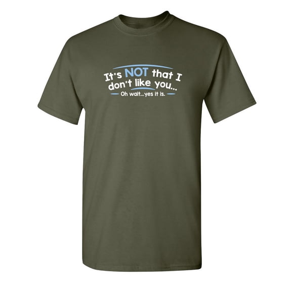 It's Not That I Don't Like You Wait Yes It Is Funny Saying Sarcastic Novelty Tshirts Great Gift For Graphic Tees Lover Humor T Shirt For Men