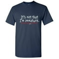 thumbnail image 1 of It's Not That I'm Immature Humor Sarcasm Saying Tshirt Novelty Sarcastic Graphic Tee Gift Apparel For Christmas Birthday Party Funny Mens T Shirt, 1 of 5
