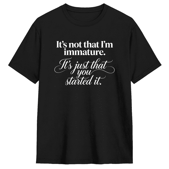 It's Not That I'm Immature It's Just Started It Vintage Graphic Tee For Men And Women, Witty Fun Cotton Short Sleeves T-Shirt