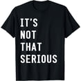 thumbnail image 1 of It's Not That Serious Shirt, 1 of 3